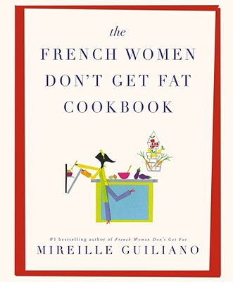 The French Women Don't Get Fat Cookbook - Guiliano, Mireille
