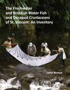 The Freshwater and Brackish Water Fish and Decapod Crustaceans of St. Vincent: An Inventory