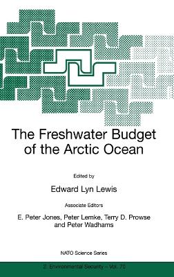 The Freshwater Budget of the Arctic Ocean - North Atlantic Treaty Organization, and Lewis, Edward Lyn (Editor), and Jones, E Peter (Editor)