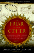 The Friar and the Cipher: Roger Bacon and the Unsolved Mystery of the Most Unusual Manuscript in the World - Goldstone, Lawrence, and Goldstone, Nancy