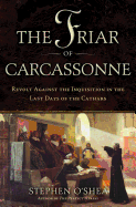 The Friar of Carcassonne: Revolt Against the Inquisition in the Last Days of the Cathars