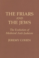 The Friars and the Jews: The Evolution of Medieval Anti-Judaism