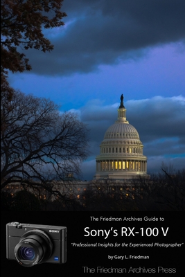 The Friedman Archives Guide to Sony's Rx-100 V (B&W Edition) - Friedman, Gary