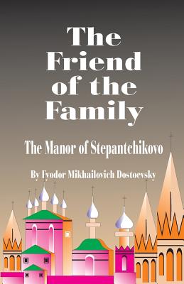 The Friend of the Family - Dostoevsky, Fyodor Mikhailovich