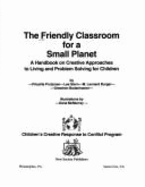 The Friendly Classroom for a Small Planet: A Handbook on Creative Approaches to Living and Problem Solving for Children - Children's Creative Response to Conflict (Editor), and Prutzman, Priscilla