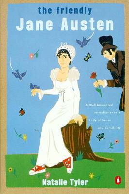 The Friendly Jane Austen: A Well-Mannered Introduction to a Lady of Sense and Sensibility - Tyler, Natalie C