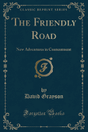 The Friendly Road: New Adventures in Contentment (Classic Reprint)
