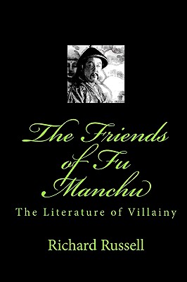 The Friends of Fu Manchu: Th Literature of Villainy - Russell, Richard, Che