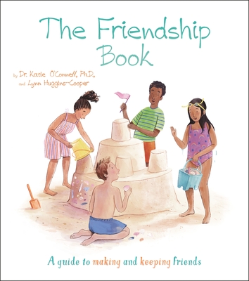 The Friendship Book: A Guide to Making and Keeping Friends - O'Connell, Katie, Dr., and Huggins-Cooper, Lynn