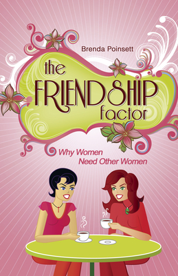 The Friendship Factor: Why Women Need Other Women - Poinsett, Brenda