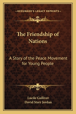 The Friendship of Nations; A Story of the Peace Movement for Young People - Gulliver, Lucile