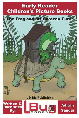 The Frog and His Caravan Turtle - Early Reader - Children's Picture Books - Davidson, John, and Sanqui, Adrian, and Mendon Cottage Books (Editor)