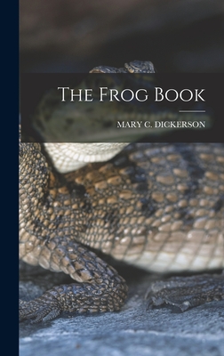 The Frog Book - Dickerson, Mary C