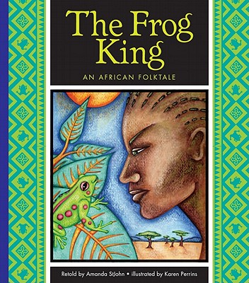 The Frog King: An African Folktale - Stjohn, Amanda