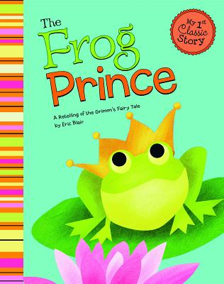 The Frog Prince: A Retelling of the Grimm's Fairy Tale - Blair, Eric