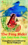 The Frog Rider: Folk Tales from China - Falkayn, David (Editor)