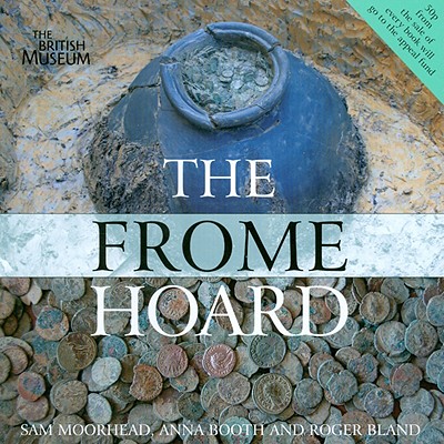 The Frome Hoard - Moorhead, Sam, and Booth, Anna, and Bland, Roger