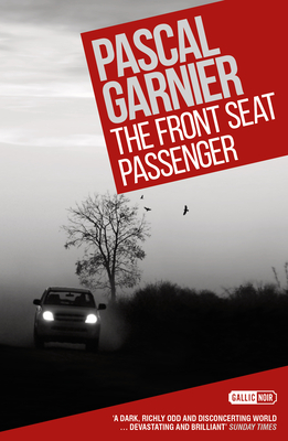 The Front Seat Passenger: Shocking, hilarious and poignant noir - Garnier, Pascal, and Aitken, Jane (Translated by)