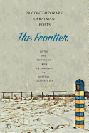 The Frontier: 28 Contemporary Ukrainian Poets: An Anthology (a Bilingual Edition)