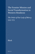 The Frontier Mission and Social Transformation in Western Honduras: The Order of Our Lady of Mercy, 1525-1773