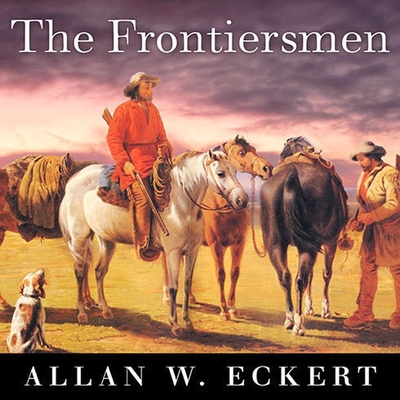 The Frontiersmen: A Narrative - Eckert, Allan W, and Foley, Kevin (Read by)