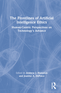 The Frontlines of Artificial Intelligence Ethics: Human-Centric Perspectives on Technology's Advance