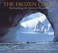 The Frozen Coast: Sea Kayaking the Antarctic Peninsula