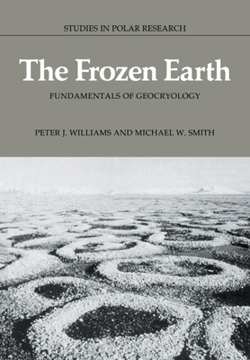 The Frozen Earth: Fundamentals of Geocryology - Williams, Peter J., and Smith, Michael W.
