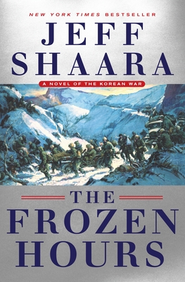 The Frozen Hours: A Novel of the Korean War - Shaara, Jeff