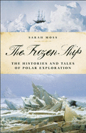The Frozen Ship: The Histories and Tales of Polar Exploration