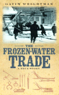 The Frozen-Water Trade: A True Story - Weightman, Gavin