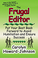 The Frugal Editor: Put Your Best Book Forward to Avoid Humiliation and Ensure Success - Howard-Johnson, Carolyn
