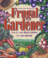 The Frugal Gardener: How to Have More Garden for Less Money - Erler, Catriona Tudor, Ms.