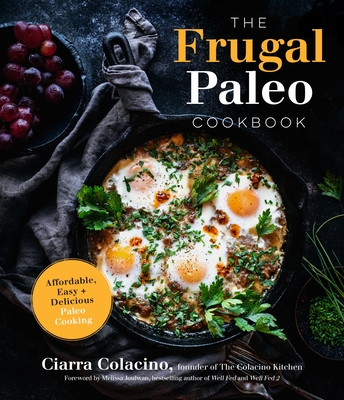 The Frugal Paleo Cookbook: Affordable, Easy & Delicious Paleo Cooking - Colacino, Ciarra