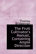 The Fruit Cultivator's Manual, Containing Ample Direction