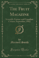 The Fruit Magazine, Vol. 5: Scientific Farmer and Canadian Citizen; September, 1912 (Classic Reprint)