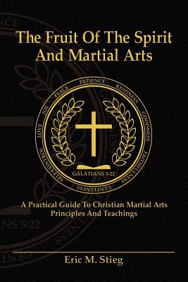 The Fruit of the Spirit and Martial Arts - Stieg, Eric, and Dujardin, Joyce A (Editor)