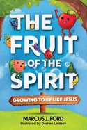 The Fruit of the Spirit: Growing to Be Like Jesus