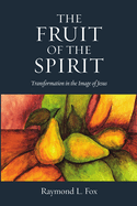 The Fruit of the Spirit: Transformation in the Image of Jesus