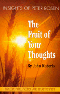 The Fruit of Your Thoughts: Insights of Peter Rosen