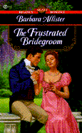 The Frustrated Bridegroom - Allister, Barbara