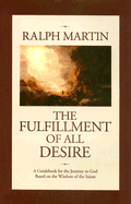 The Fulfillment of All Desire: A Guidebook for the Journey to God Based on the Wisdom of the Saints