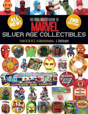 The Full-Color Guide to Marvel Silver Age Collectibles: From MMMS to Marvelmania - Ballmann, J