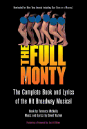 The Full Monty: The Complete Book and Lyrics of the Hit Broadway Musical