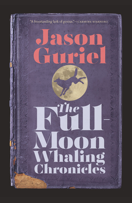 The Full-Moon Whaling Chronicles - Guriel, Jason
