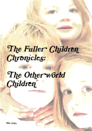 The Fuller Children Chronicles: The Otherworld Children