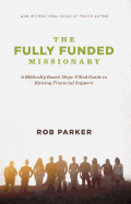 The Fully Funded Missionary: A Biblically Based, Hope-Filled Guide to Raising Financial Support