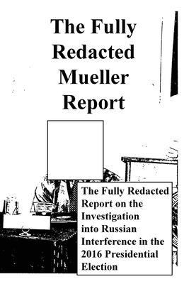 The Fully Redacted Mueller Report - Cox, James Earl (Editor), and Mueller, Robert Swan