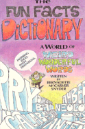 The Fun Facts Dictionary: A World of Weird and Wonderful Words - Snyder, Bernadette McCarver