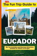 The Fun Trip Guide To Eucador: 80+ Fun Activities and Must-see Attractions Suitable for Visitors Of All Ages In Eucador